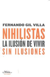 Nihilistas. La ilusión de vivir sin ilusiones, de Gil Villa, Fernando | portada del libro
