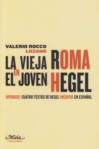 La vieja Roma en el joven Hegel, de Rocco Lozano, Valerio | portada del libro