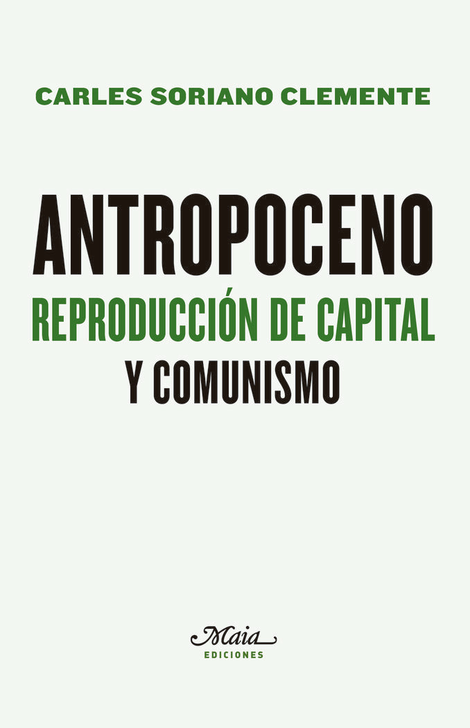 ANTROPOCENO. REPRODUCCION DE CAPITAL Y COMUNISMO, de CARLES SORIANO CLEMENTE | portada del libro