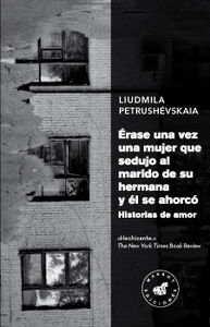 Érase una vez una mujer que sedujo al marido de su hermana y él se ahorcó, de Petrushévskaia, Liudmila | portada del libro