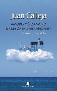 AMORES Y DESAMORES DE UN CABALLERO ANDANTE, de CALLEJA VERA | portada del libro