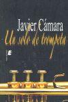 UN SOLO DE TROMPETA, de CAMARA DIEZ, JAVIER | portada del libro