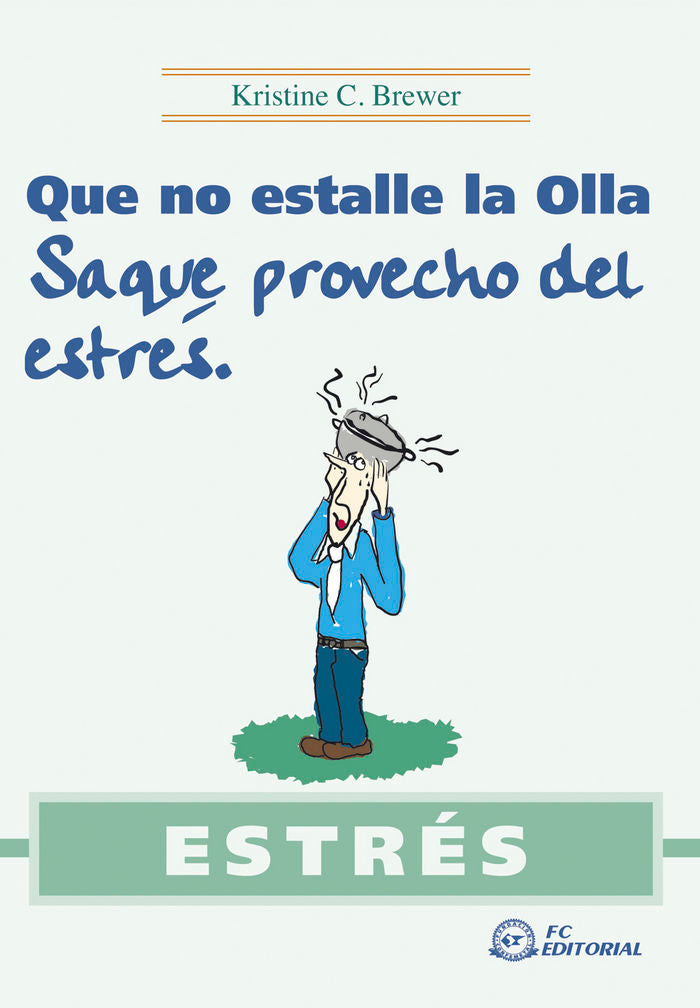 ESTRÉS. Que no estalle la olla. Saque provecho del estrés, de BREWER, KRISTINE C. | portada del libro