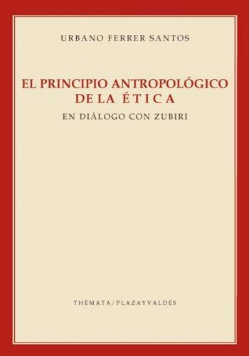 PRINCIPIO ANTROPOLÓGICO DE LA ÉTICA, EL, de Ferrer Santos, Urbano | portada del libro