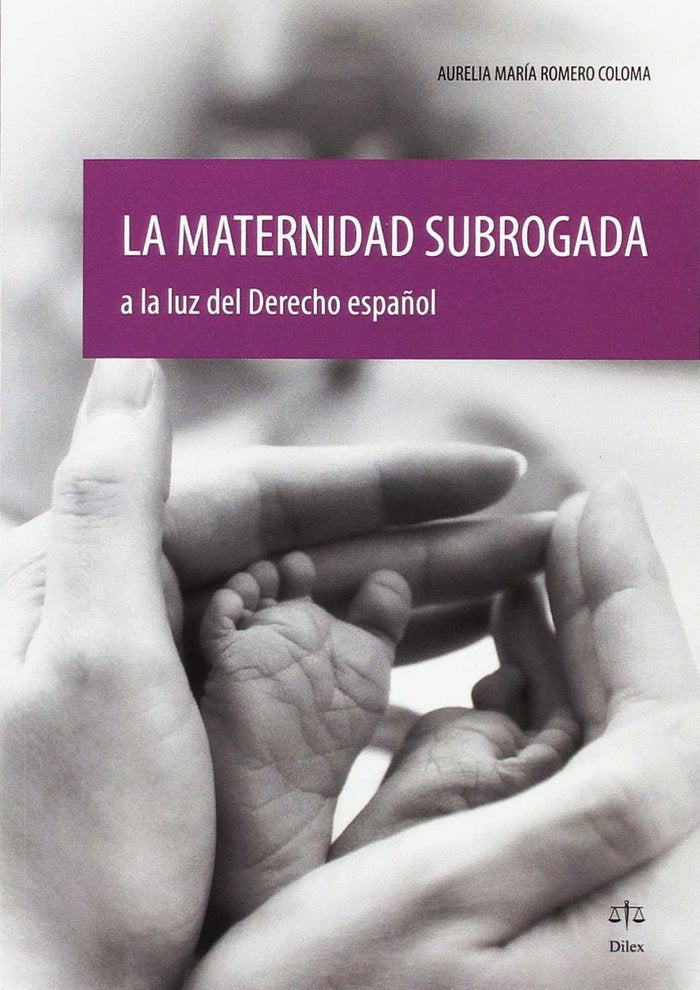 MATERNIDAD SUBROGADA A LA LUZ DEL DERECHO ESPAÑOL, LA, de ROMERO COLOMA, AURELIA MARIA | portada del libro