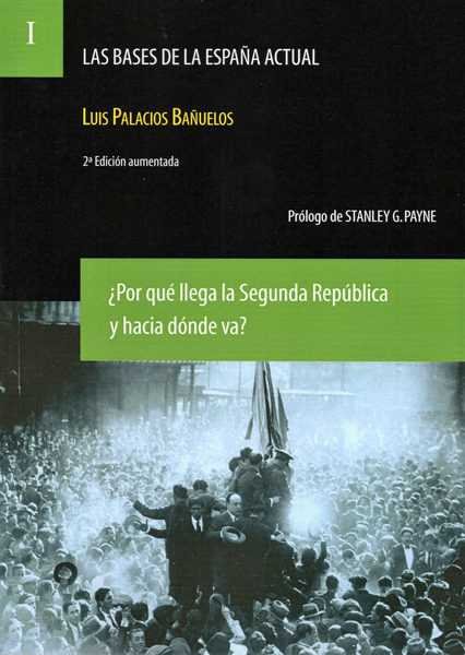 LAS BASES DE LA ESPAÑA ACTUAL I. ¿POR QUE LLEGA LA SEGUNDA REPUBL, de PALACIOS BAÑUELOS, LUIS | portada del libro