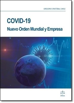 COVID 19 NUEVO ORDEN MUNDIAL Y EMPRESA, de GREGORIO CRISTOBAL CARLE | portada del libro