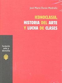 Iconoclasia, historia del arte y lucha de clases, de Durán Medrano | portada del libro