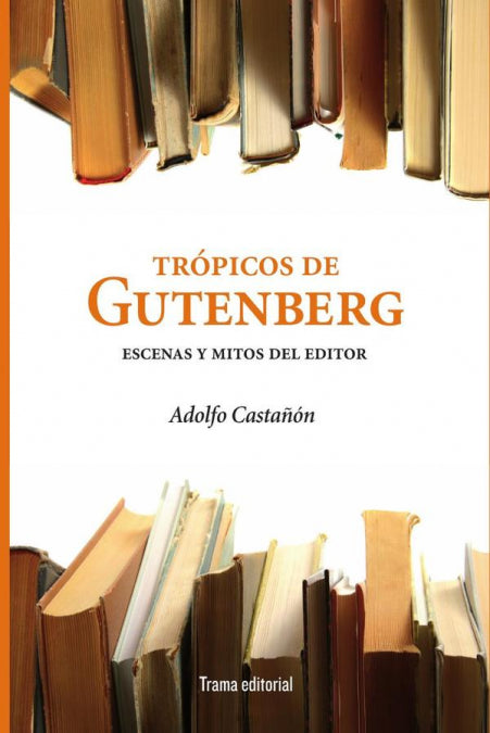 Trópicos de Gutenberg, de Castañon, Adolfo | portada del libro