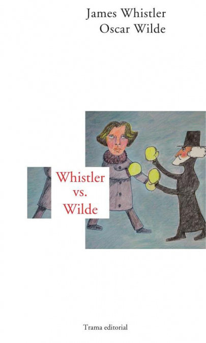 Whistler vs Wilde, de Whistler, James A. Mc Neill | portada del libro