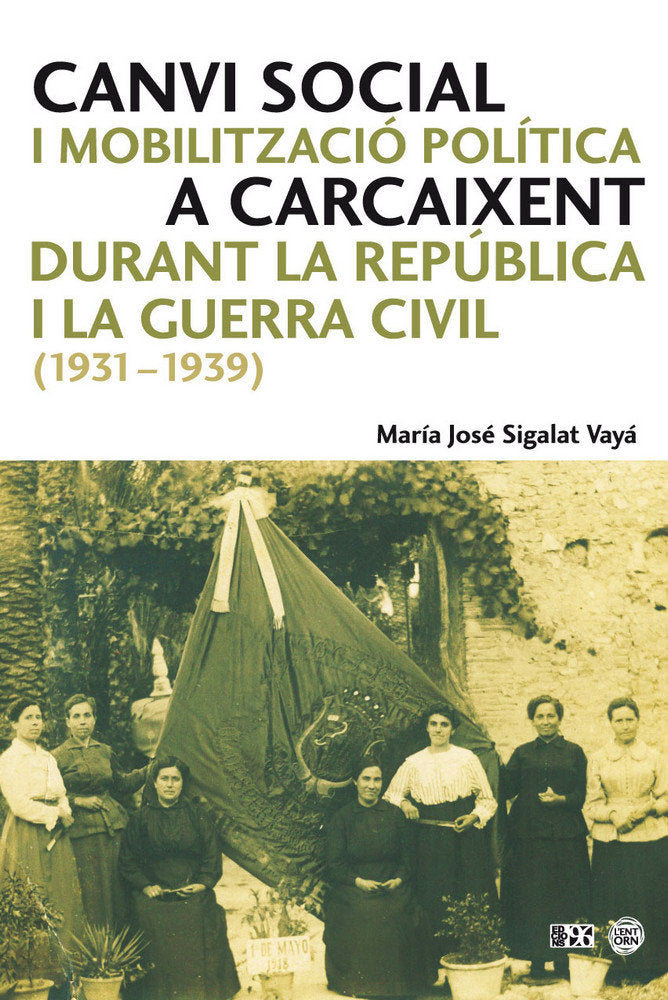Canvi social i mobilització política a Carcaixent durant la República i la Guerra Civil (1931-1939), de Sigalat Vayá, María J