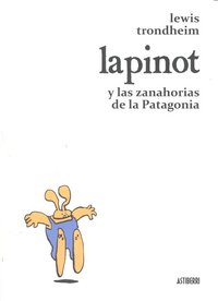LAPINOT Y LAS ZANAHORIAS DE LA PATAGONIA, de TRONDHEIM, LEWIS | portada del libro