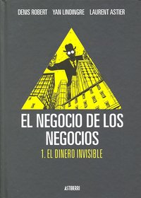 EL NEGOCIO DE LOS NEGOCIOS 1. EL DINERO INVISIBLE, de ROBERT, DENIS | portada del libro