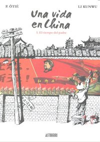 Una vida en China 1. El tiempo del padre, de Kunwu, Li | portada del libro