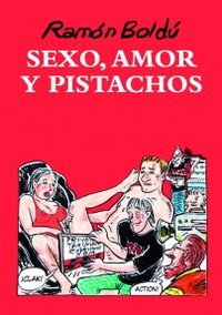 Sexo, amor y pistachos, de Boldú, Ramón | portada del libro