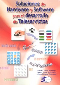SOLUCIONES HARDWARE Y SOFTWARE PARA DESARROLLO TELESERVICIOS, de SAINZ#DE LA TORRE#LOPEZ | portada del libro
