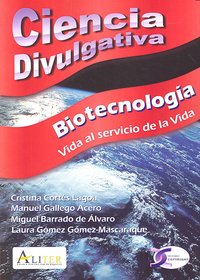 CIENCIA DIVULGATIVA BIOTECNOLOGIA, de CORTES#GALLEGO#BARRASDO#GOMEZ | portada del libro