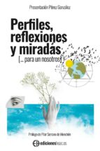 PERFILES, REFLEXIONES Y MIRADAS (... PARA UN NOSOTROS), de PRESENTACION PEREZ GONZALEZ | portada del libro
