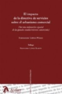 Impacto de la directiva de servicios sobre el urbanismo comercial, el. Por una ordenación espacial d, de Lopez Perez, Fernand