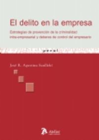 Delito en la empresa. Estrategías de prevención de la criminalidad intra-empresarial y deberes de co, de Agustina Sanllehi, J