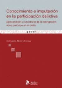 Conocimiento e imputacion en la participacion delictiva. Aproximación a una teoría de la intervenció, de Miro Llinares, Ferna
