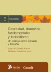Diversidad, derechos fundamentales y federalismo. Un diálogo entre canadá y españa., de Castella Andreu, Josep Maria | portad