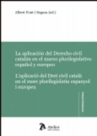 Aplicación del derecho civil catalán en el marco plurilegislativo español y europeo / Aplicació del, de Font i Segura, Albert