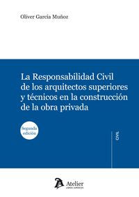 Responsabilidad civil de los arquitectos superiores y técnicos en la construcción de la obra privada, de García Muñoz, Oliver