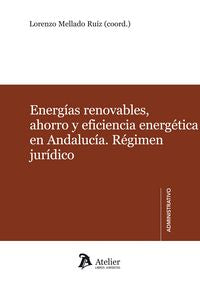 Energías renovables, ahorro y eficiencia energética en Andalucía. Régimen jurídico., de Mellado Ruíz, Lorenzo | portada del l