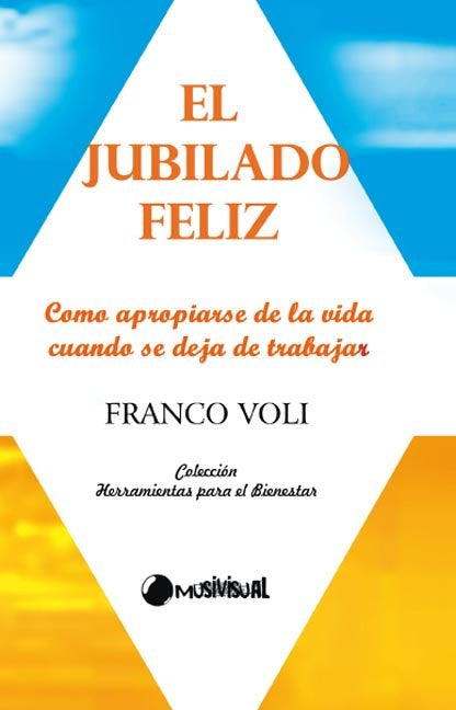 JUBILADO FELIZ, EL, de VOLI, FRANCO | portada del libro