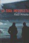 La obra imperfecta, de Ansola, Raúl | portada del libro