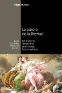AURORA DE LA LIBERTAD, LA, de Fernández Sebastián, Javier | portada del libro