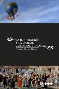 ILUSTRACION Y LA UNIDAD CULTURAL EUROPEA, LA, de Sánchez-Blanco, Francisco | portada del libro