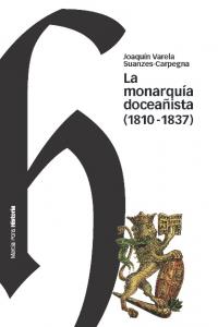 MONARQUÍA DOCEAÑISTA, LA (1810-1837), de Varela Suanzes-Carpegna, Joaquin | portada del libro