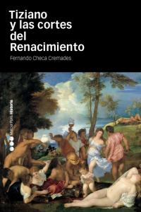 TIZIANO Y LAS CORTES DEL RENACIMIENTO, de Checa Cremades, Fernando | portada del libro
