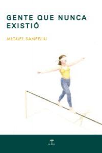 GENTE QUE NUNCA EXISTIÓ, de MIGUEL SANFELIU BRELL | portada del libro