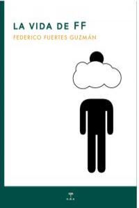 La vida de FF, de Fuertes Guzmán, Federico | portada del libro