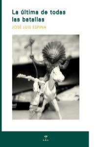 La última de todas las batallas, de Espina, José Luis | portada del libro