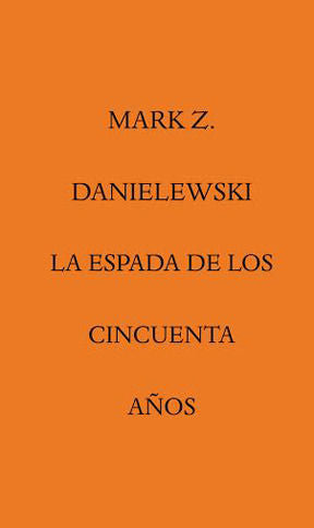 LA ESPADA DE LOS CINCUENTA AÑOS, de Danielewski, Mark Z. | portada del libro