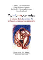 Yo, mi, me, conmigo. El triunfo de la Generation Me en los discursos comunicacionales, de Torrado Morales, Susana | portada d