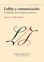 Lobby y comunicación: el lobbying como estrategia comunicativa, de Castillo Esparcia, Antonio | portada del libro