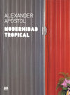 MODERNIDAD TROPICAL (ESP-ING), de APOSTOL, ALEXANDER | portada del libro