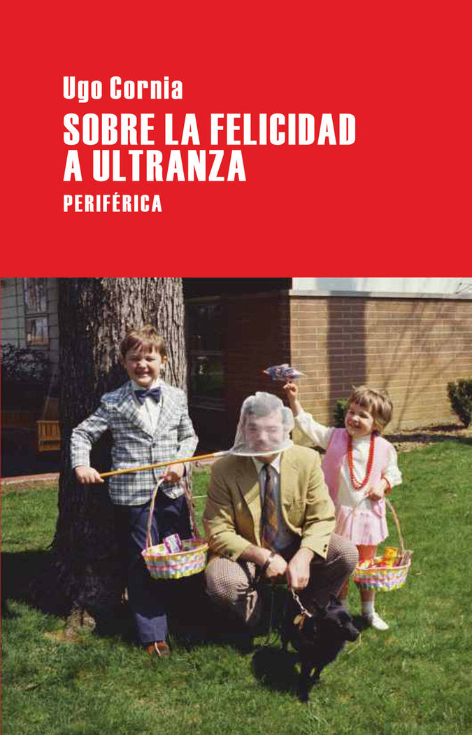 Sobre la felicidad a ultranza, de Cornia, Ugo | portada del libro