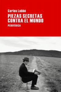 Piezas secretas contra el mundo, de Labbé, Carlos | portada del libro
