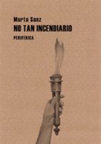 NO TAN INCENDIARIO 2ｦED, de Marta Sanz Pastor | portada del libro