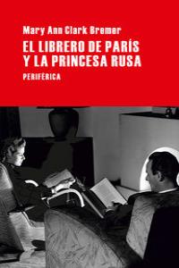 El librero de París y la princesa rusa, de Clark Bremer, Mary Ann | portada del libro