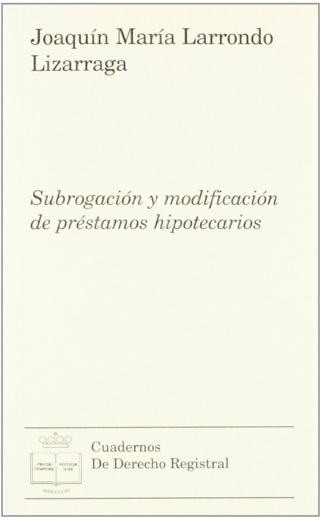 SUBROGACIóN Y MODIFICACIóN DE PRéSTAMOS HIPOTECARIOS, de LARRONDO LIZARRAGA | portada del libro