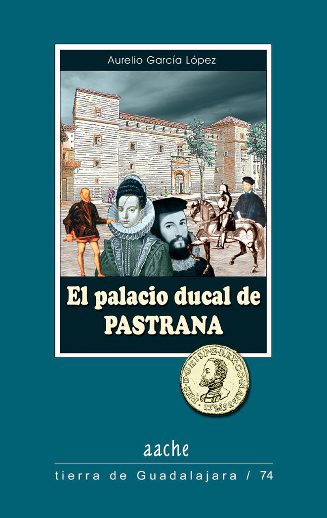 PALACIO DUCAL DE PASTRANA,EL, de GARCÃA LÃ“PEZ, Aurelio | portada del libro