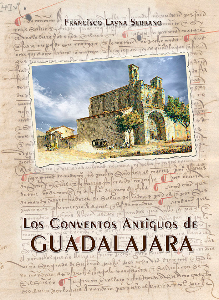 CONVENTOS ANTIGUOS DE GUADALAJARA,LOS, de LAYNA SERRANO | portada del libro