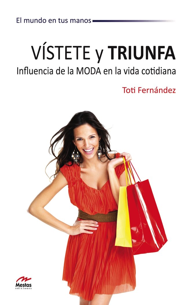 Vístete y Triunfa. Influencia de la moda en la vida cotidiana, de Fernández, Toti | portada del libro